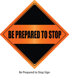 Be Prepared to Stop Sign