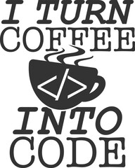 I Turn Coffee Into Code - Programmer Illustration
