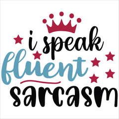 i speak fluent sarcasm.it is a very special design for used anywhere.this is very unique design.it is a creative design