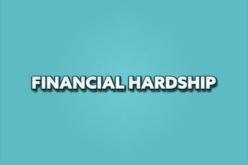 Financial Hardship. A Illustration with white text isolated on light green background.