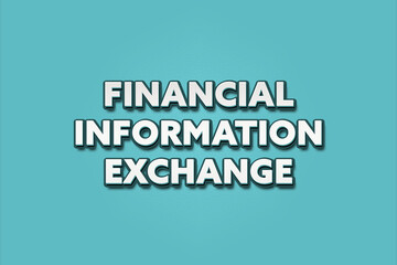 Financial Information Exchange. A Illustration with white text isolated on light green background.