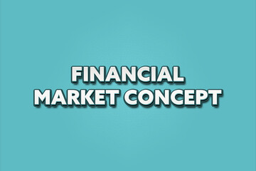 Financial Market Concept. A Illustration with white text isolated on light green background.