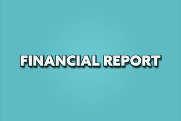 Fototapeta premium Financial Report. A Illustration with white text isolated on light green background.