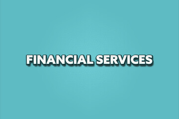 Financial Services. A Illustration with white text isolated on light green background.