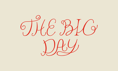 The big day lettering quote. Vector illustration of hand drawn calligraphy phrase. Elegant clipart for wedding invitations and greeting cards in retro style