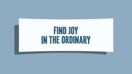Find joy in the ordinary. A card isolated on blue background.