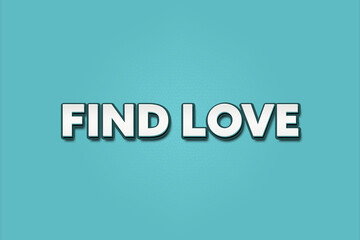 Find Love.. A Illustration with white text isolated on light green background.
