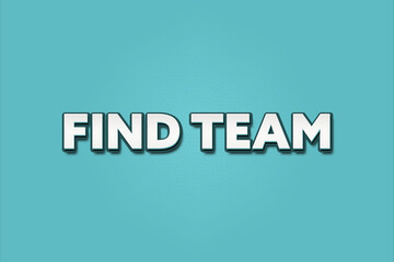 Find Team. A Illustration with white text isolated on light green background.