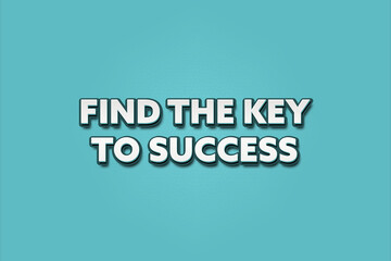 Find the Key to Success. A Illustration with white text isolated on light green background.