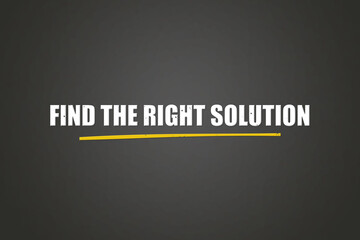 Find the right solution. A blackboard with white text. Illustration with grunge text style.