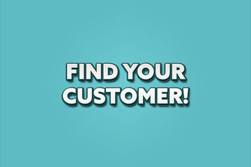 Find Your Customer. A Illustration with white text isolated on light green background.