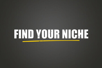 Obraz premium Find your Niche. A blackboard with white text. Illustration with grunge text style.