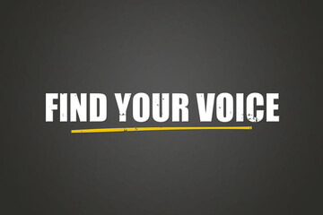 Obraz premium Find your voice. A blackboard with white text. Illustration with grunge text style.