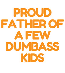 T Shirt Design proud father of a few bumbass kids