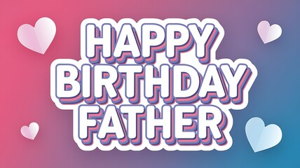 Happy Birthday Father Greeting with Hearts