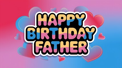 Happy Birthday Father Greeting Card with Hearts