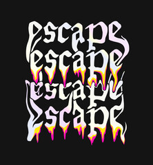 escape. text typography liquid melting effects design for t shirt print, motivational text typography clothing design, inspirational quotes poster, and sticker design