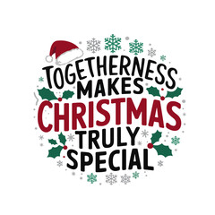 Togetherness makes Christmas truly special.