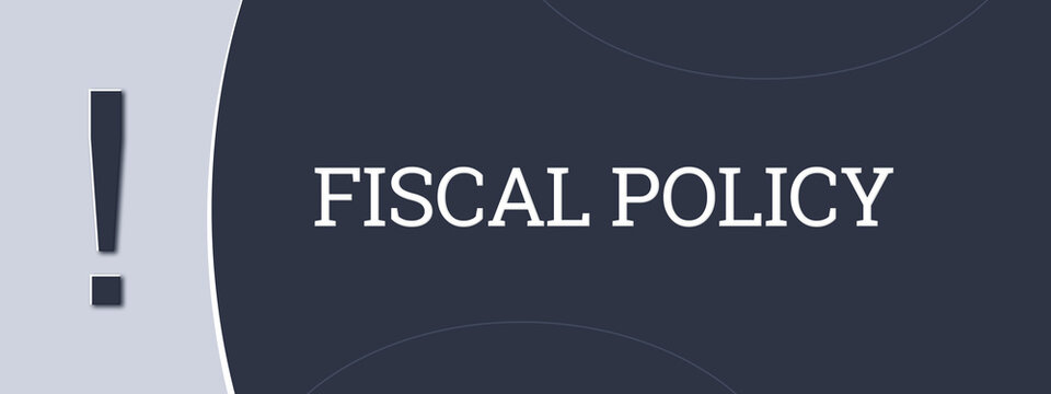 Fiscal Policy. A blue banner illustration with white text.