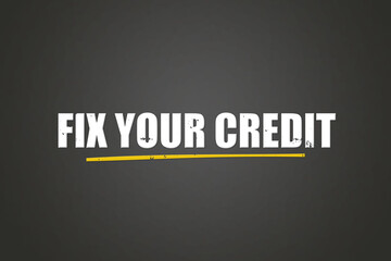 Fix your Credit. A blackboard with white text. Illustration with grunge text style.