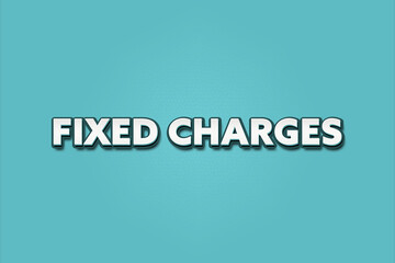 Fixed charges. A Illustration with white text isolated on light green background.