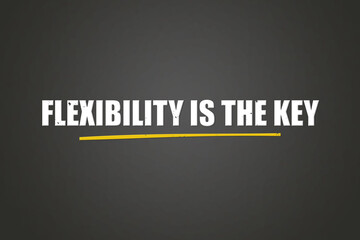 Flexibility is the key. A blackboard with white text. Illustration with grunge text style.