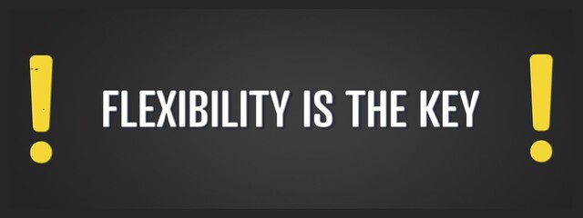 Flexibility is the key. A blackboard with white text. Illustration with grunge text style.