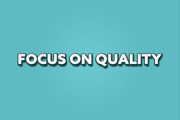 Focus on Quality. A Illustration with white text isolated on light green background.