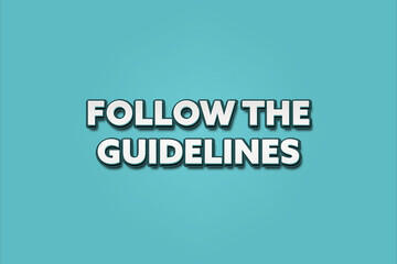 Follow the Guidelines. A Illustration with white text isolated on light green background.