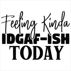 feeling kinda idgaf ish today.it is a very special design for used anywhere.this is very unique design.it is a creative design