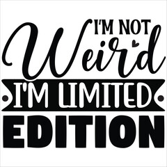 i am not wierd i am limited edition.it is a very special design for used anywhere.this is very unique design.it is a creative design
