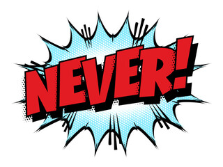 Sound effect bubble with exclamation ‘Never!’ in retro halftone comic book style 