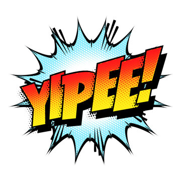Sound effect bubble with interjection &lsquo;Yipee!&rsquo; in retro halftone comic book style 