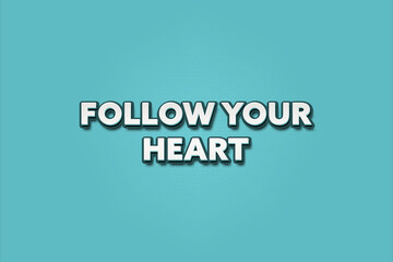 Follow Your Heart. A Illustration with white text isolated on light green background.
