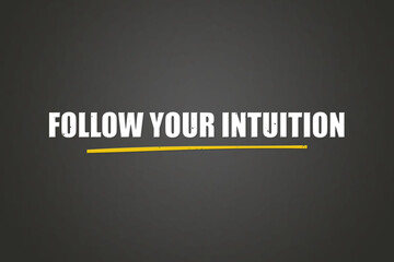Follow your Intuition. A blackboard with white text. Illustration with grunge text style.