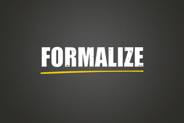 Formalize. A blackboard with white text. Illustration with grunge text style.