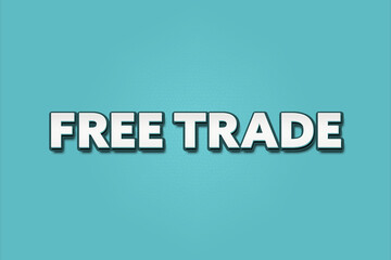 Free Trade. A Illustration with white text isolated on light green background.