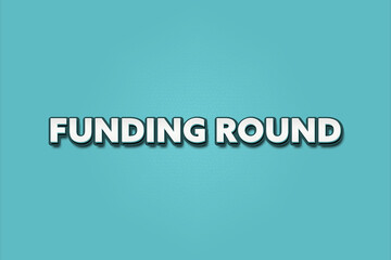 Funding Round. A Illustration with white text isolated on light green background.