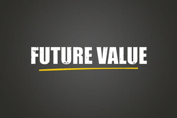 Future Value. A blackboard with white text. Illustration with grunge text style.