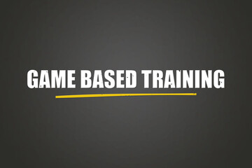 Game Based Training. A blackboard with white text. Illustration with grunge text style.