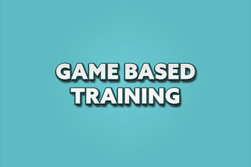 Game Based Training. A Illustration with white text isolated on light green background.