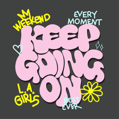 Digital Art With 'Keep Going On' In Bubble Letters hand writing typography text print. Super lettering slogan. urban graffiti print, urban typography slogan, graphic motivation quotes. hand drawn 