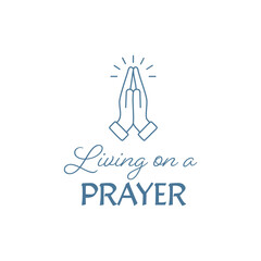 Living on a prayer. Christian faith, Typography for print or use as poster, card, flyer or T Shirt	