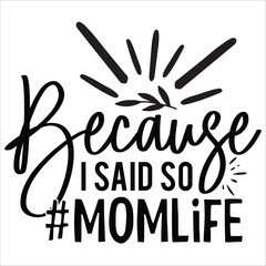 because i said so momlife.it is a very special design for used anywhere.this is very unique design.it is a creative design