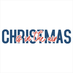 CHRISTMAS IS IN THE AIR  CHRISTMAS -T SHIRT DESIGN

