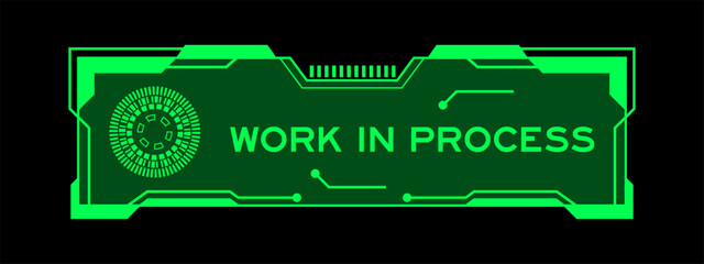 Green color of futuristic hud banner that have word work in process on user interface screen on black background