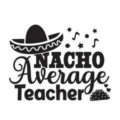 nacho average teacher background inspirational positive quotes, motivational, typography, lettering design