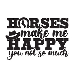 horses make me happy you not so much background inspirational positive quotes, motivational, typography, lettering design	