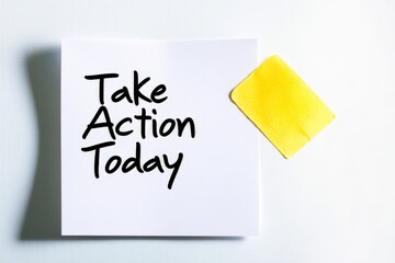 A white note accompanied by a yellow swatch boldly states Take Action Today, encouraging immediate effort and proactive attitudes toward goals and achievements.