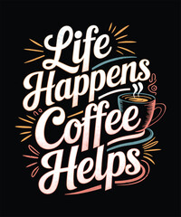 Life Happens Coffee Helps, Happy Coffee Day Tee